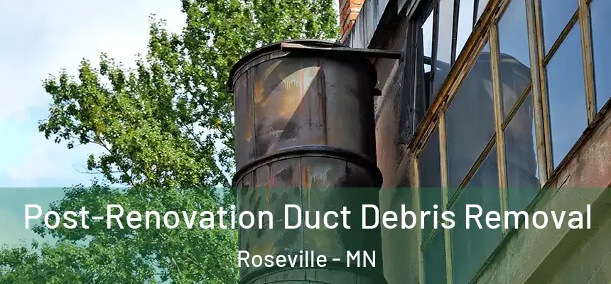  Post-Renovation Duct Debris Removal Roseville - MN