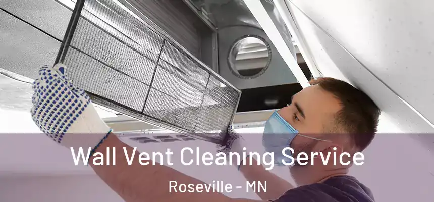 Wall Vent Cleaning Service Roseville - MN
